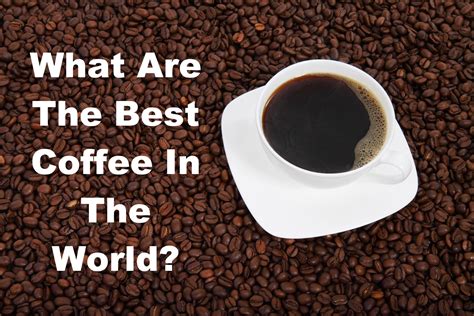 Best coffee in the world. Things To Know About Best coffee in the world. 