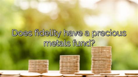Best fidelity precious metals fund. Things To Know About Best fidelity precious metals fund. 