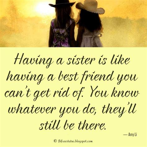 Best friend sister sayings. Sister In Law Quotes. “A sister in law is the perfect best friend.”. “Sister in law by chance friends by choice.”. Short Sister In Law Captions. “Happiness is annoying your sister-in-law.”. “Thank you for being my unpaid therapist.”. “You has been nothing short of a priceless gift.”. “Who have sister-in-law, they never get ... 