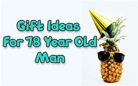 Best gifts for 78 year old man Giftsedge