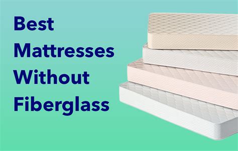 Best mattress without fiberglass. The lower layers of memory foam mattresses come in different densities and provide different layers of support. Best Overall: Essential T&N Original Mattress ». Best Budget: Zinus Green Tea ... 