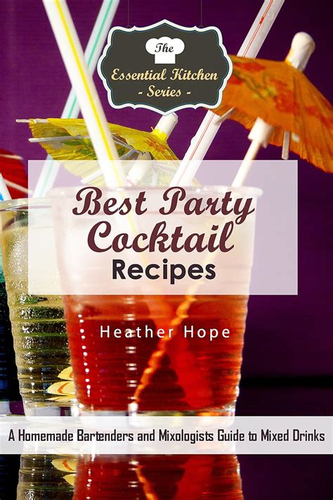 Best party cocktail recipes a homemade bartenders and mixologists guide to mixed drinks the essential kitchen. - Diseno de sistemas para enfrentar conflictos.