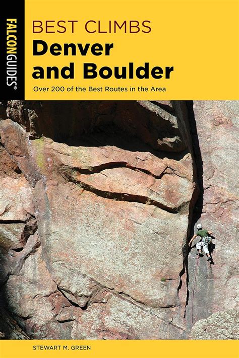 Download Best Climbs Denver And Boulder Over 200 Of The Best Routes In The Area By Stewart M Green