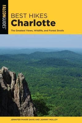 Full Download Best Hikes Charlotte The Greatest Views Wildlife And Forest Strolls By Jennifer Pharr Davis