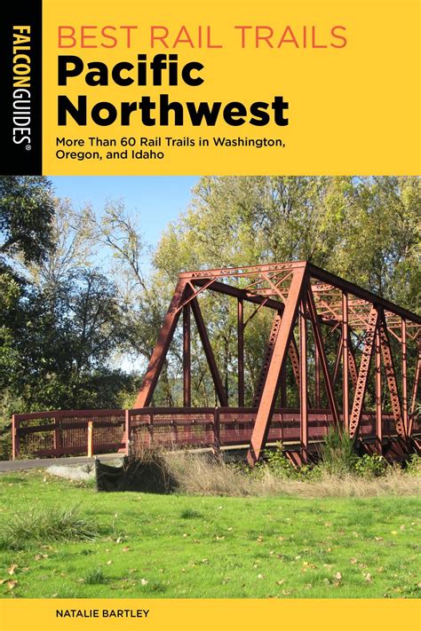 Full Download Best Rail Trails Pacific Northwest More Than 60 Rail Trails In Washington Oregon And Idaho By Natalie Bartley