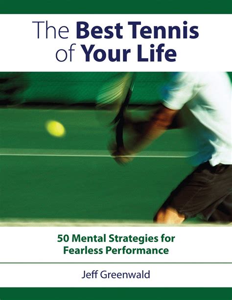 Full Download Best Tennis Of Your Life 50 Mental Strategies For Fearless Performance By Jeff  Greenwald
