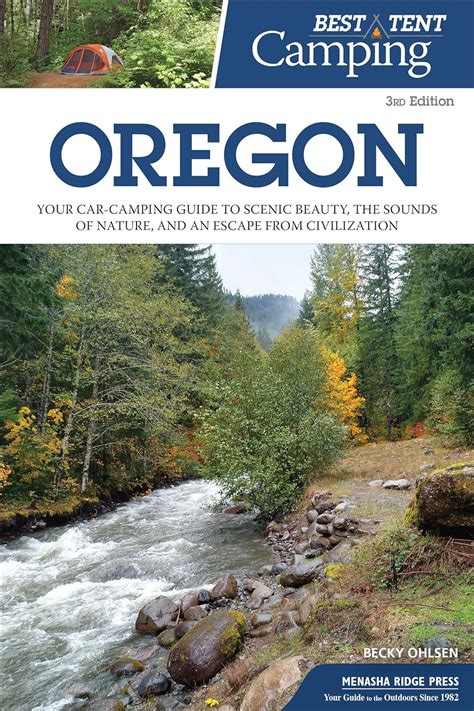 Read Best Tent Camping Oregon Your Carcamping Guide To Scenic Beauty The Sounds Of Nature And An Escape From Civilization By Becky Ohlsen
