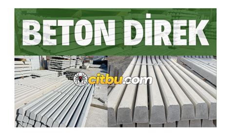 Beton direklerin uzunlukları Düz beton direk; 2 mt ve 2,50 mt Eğri beton direk, 2,40 mt ve 3 m'dir.