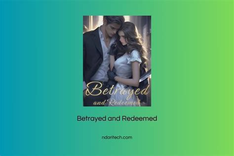 Betrayed and redeemed novel. Celeste was surprised, too surprised that she was left speechless. Redeemed From Caged Love Chapter 110 “Celeste, in the past, I was the one who took your efforts and love for granted. Now, I wanna be the one to bring you joy.”. Celeste listened quietly, and she was level–headed. She was not flustered by his sweet words. 