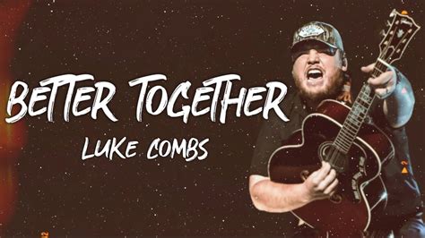 Better together lyrics luke combs. Things To Know About Better together lyrics luke combs. 