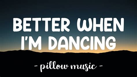 Better When I'm Dancing - Meghan Trainor (Lyrics) 🎵 - YouTube Music. 0:00 / 0:00. Find Meghan Trainor on: 📜 Lyrics: "Better When I'm Dancing".... 