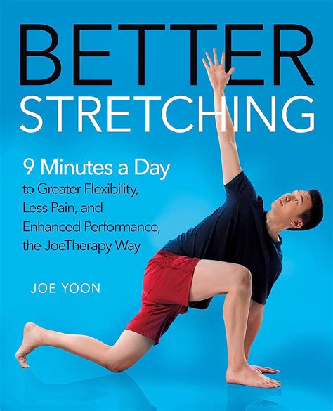 Read Online Better Stretching 9 Minutes A Day To Greater Flexibility Less Pain And Enhanced Performance The Joetherapy Way By Joe Yoon
