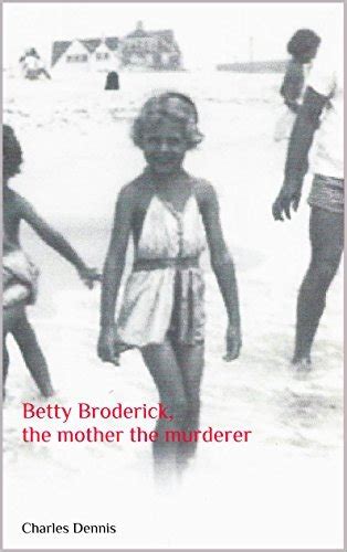Read Betty Broderick The Mother The Murderer By Charles Dennis