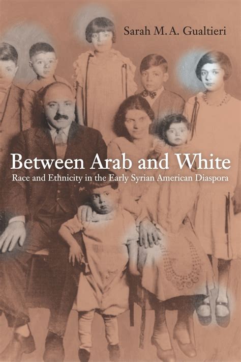 Full Download Between Arab And White Race And Ethnicity In The Early Syrian American Diaspora By Sarah Ma Gualtieri