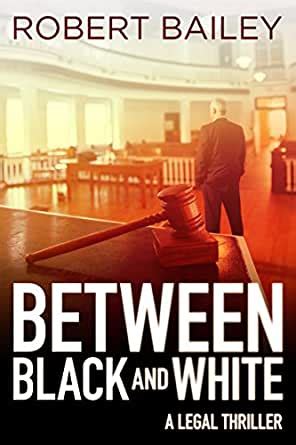 Read Online Between Black And White Mcmurtrie And Drake Legal Thrillers 2 By Robert  Bailey