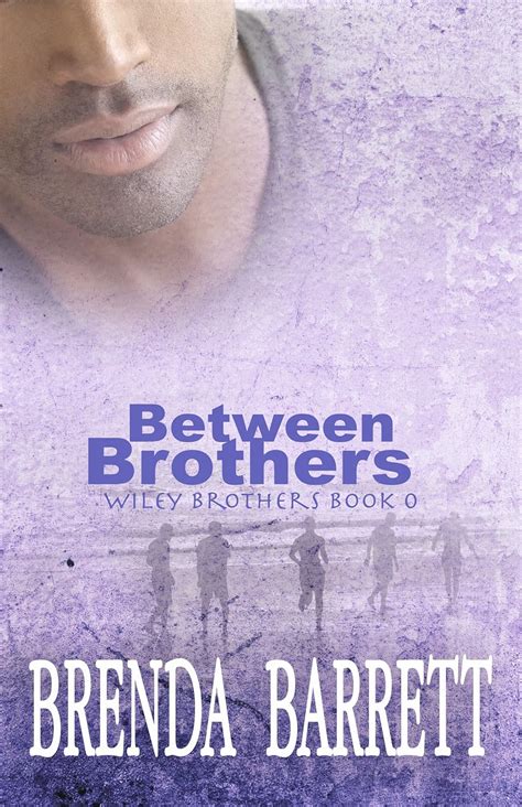 Read Online Between Brothers Wiley Brothers Book 0 By Brenda Barrett