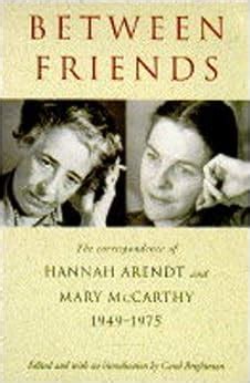 Read Between Friends The Correspondence Of Hannah Arendt And Mary Mccarthy 19491975 By Hannah Arendt