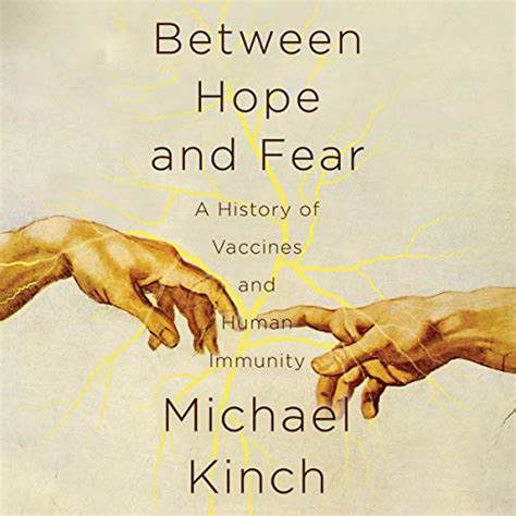 Read Online Between Hope And Fear A History Of Vaccines And Human Immunity By Michael  Kinch
