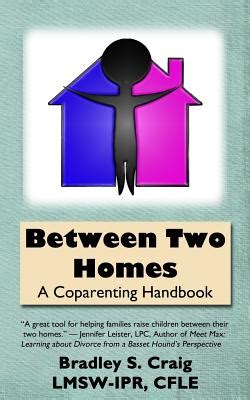 Read Online Between Two Homes A Coparenting Handbook By Bradley S Craig