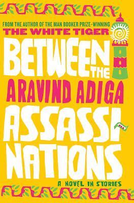 Download Between The Assassinations By Aravind Adiga