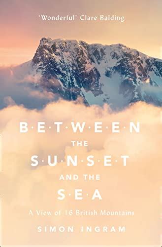 Full Download Between The Sunset And The Sea A View Of 16 British Mountains By Simon Ingram