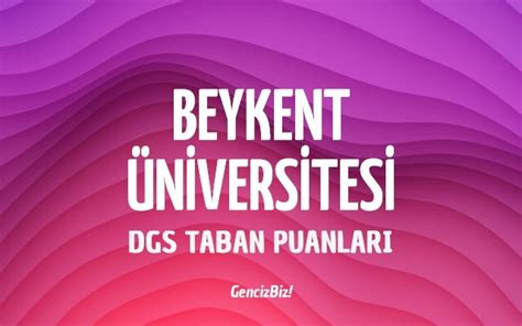 Beykent üniversitesi dgs taban puanları 2019