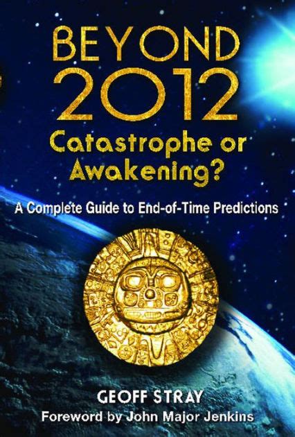 Beyond 2012 catastrophe or awakening a complete guide to end of time predictions. - Carnet de route (échos et souvenirs).