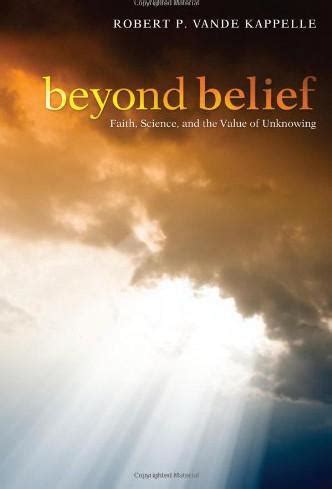 Beyond Belief Faith Science and the Value of Unknowing