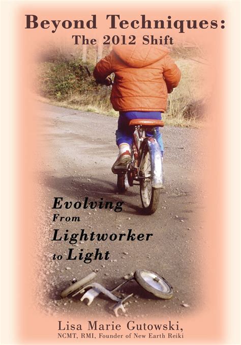 Beyond Techniques the 2012 Shift Evolving from Lightworker to Light