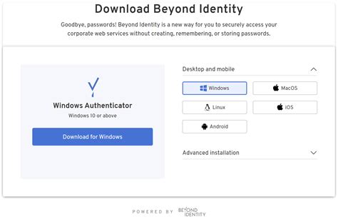 Beyond identity download. The user types in the workspace name and clicks next. The user then sees a prompt to sign in with Beyond Identity and there's no password involved. They click to verify their identity, it automatically opens up the Beyond Identity Authenticator, and checks their credentials embedded on their phone, and now their identity and device have been ... 
