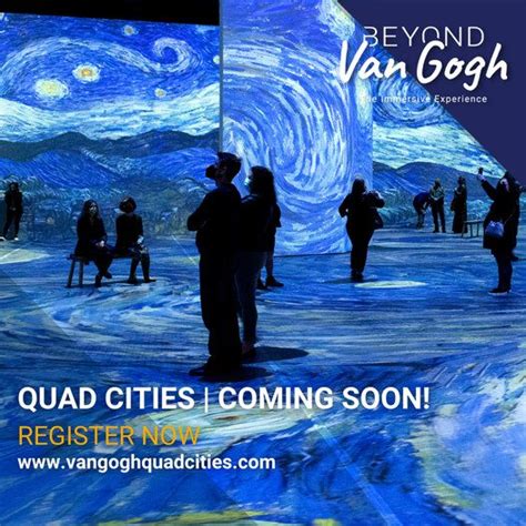 Beyond van gogh quad cities. The Quad Cities is listed as a location for an upcoming exhibit: Beyond Van Gogh! This experience is a way to immerse yourself in Van Gogh's artworks in a whole new way. 