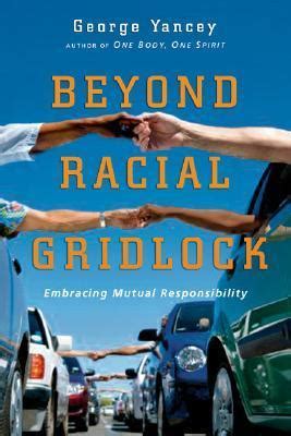 Download Beyond Racial Gridlock Embracing Mutual Responsibility By George Yancey