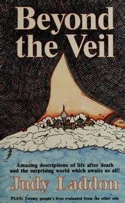Full Download Beyond The Veil Amazing Descriptions Of Life After Death And The Surprising World Which Awaits Us All Beyond The Veil  1 By Judy Laddon