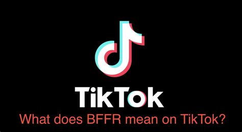 What does "BFFR" mean? The acronym has been popular for some time and has only grown due to social media, particularly TikTok.. 