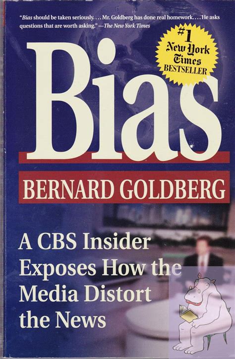 Read Bias A Cbs Insider Exposes How The Media Distort The News By Bernard Goldberg