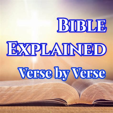 Bible explained verse by verse. A verse by verse study of the King James version Bible. Home | Bible Studies | Other Writings | Downloads | Video | Comments | Beliefs | Wildwood | About | Contact. Home of the Love the Lord Bible Studies and Commentary. An extensive and indepth verse by verse study of the the entire King James Bible from Genesis to Revelation. 