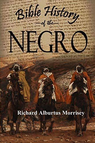 Read Online Bible History Of The Negro 1915 By Richard Alburtus Morrisey