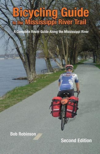 Read Bicycling Guide To The Mississippi River Trail A Complete Route Guide Along The Mississippi River By Bob Robinson