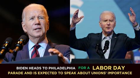 Biden heads to Philadelphia for a Labor Day parade and is expected to speak about unions’ importance