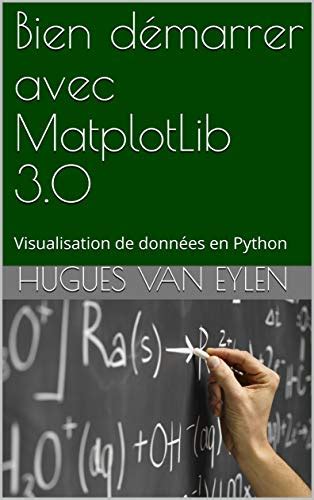Bien démarrer avec MatplotLib 3.0: Visualisation de données en Python