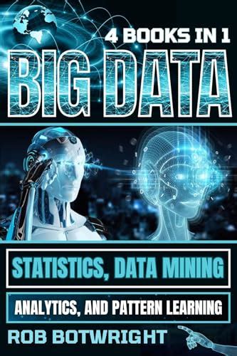 Big Data: Statistics, Data Mining, Analytics, And Pattern Learning