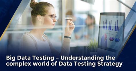 Big Data Testing Understanding the complex world of Data Testing