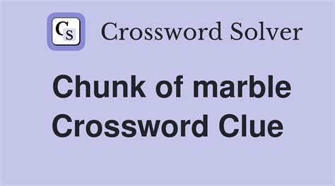 Big chunk of marble Crossword Clue - Try Hard Guides