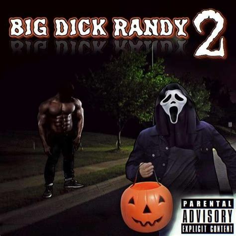 Big dick randy. a big dick dick Randy he ain't taking just handy he just up like a black man that he f*** you in the AA it's like a like a gay gay everybody going to be busy like everybody go DVD like everybody going Hardy Charlie but they don't know about his Lolly 