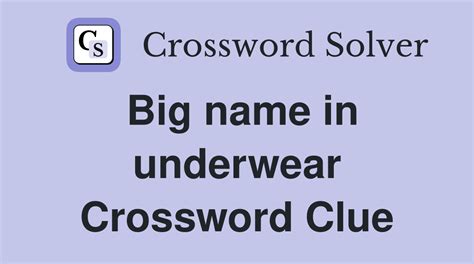 Clue: Big name in underwear. Big name in underwear is a crossword puzzle clue that we have spotted 2 times. There are related clues (shown below). Referring crossword puzzle answers. SPANX. JOCKEY. Likely related crossword puzzle clues. Sort A-Z. Rider. Shapewear brand. Big name in shapewear. Rider in a race. Rider who …. 