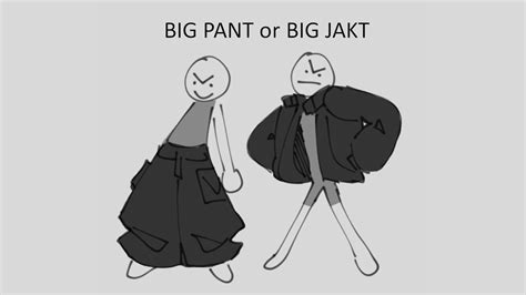 Big pant or big jakt. Jul 2, 2023 · Did this Big Pant or Big Jakt trend that was going on Twitter featuring these two. Wanted excuse to make another boiling animation, so yee :))) 00:00 00:00 ... 
