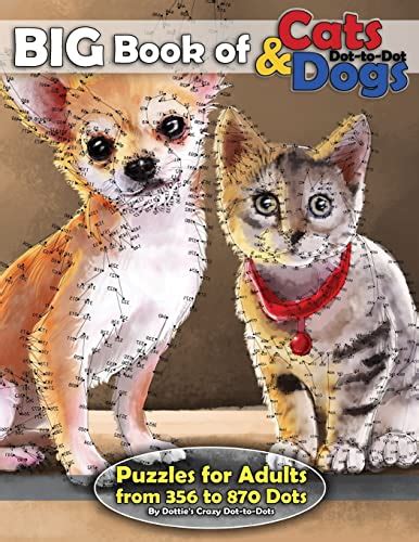 Read Big Book Of Cats  Dogs Dottodot Puzzles For Adults From 356 To 870 Dots Volume 15 Dot To Dot Books For Adults By Dotties Crazy Dottodots