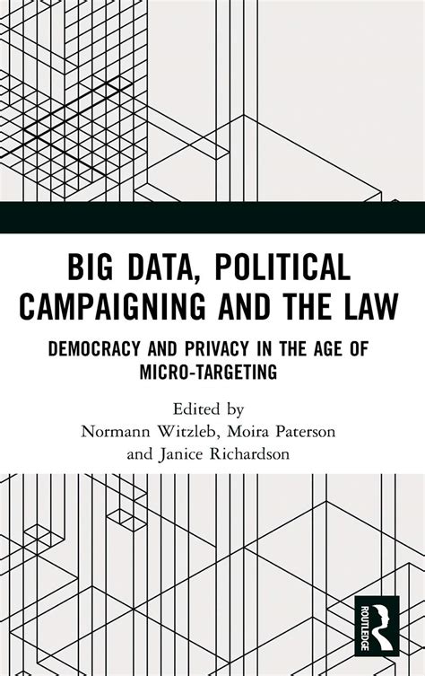 Read Online Big Data Political Campaigning And The Law Democracy And Privacy In The Age Of Microtargeting By Normann Witzleb