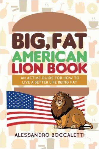 Download Big Fat American Lion Book An Active Guide For How To Live A Better Life Being Fat By Alessandro Boccaletti