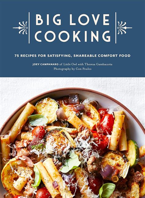 Download Big Love Cooking 75 Recipes For Satisfying Shareable Comfort Food By Joey Campanaro